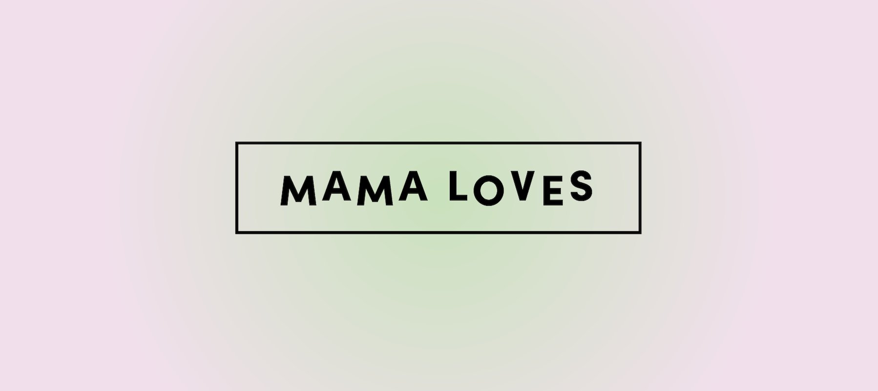 Mama loves...